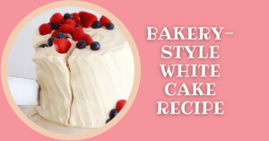 Bakery Style White Cake Recipe