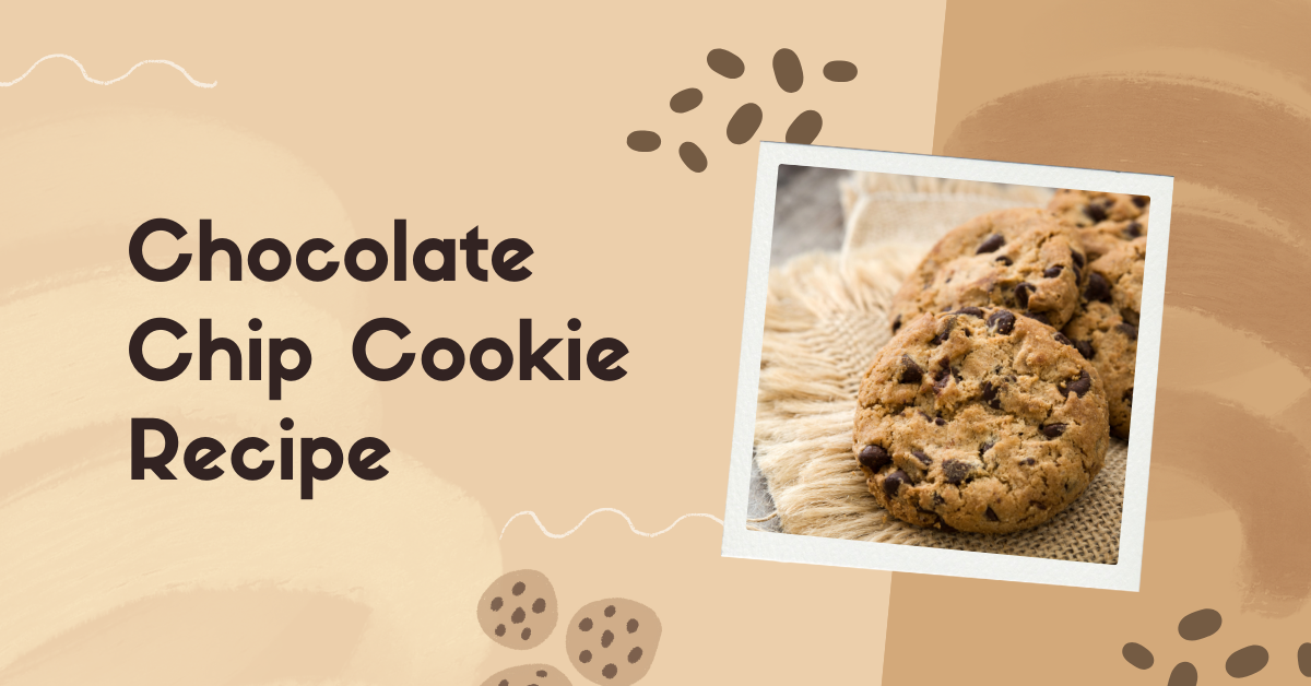 Chocolate Chip Cookie Recipe