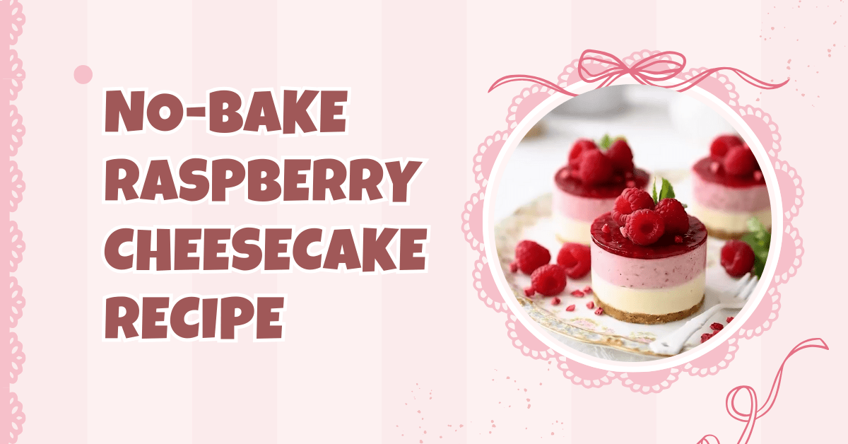 No-Bake Raspberry Cheesecake