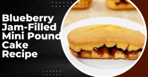 Blueberry Jam Filled Mini Pound Cake Recipe