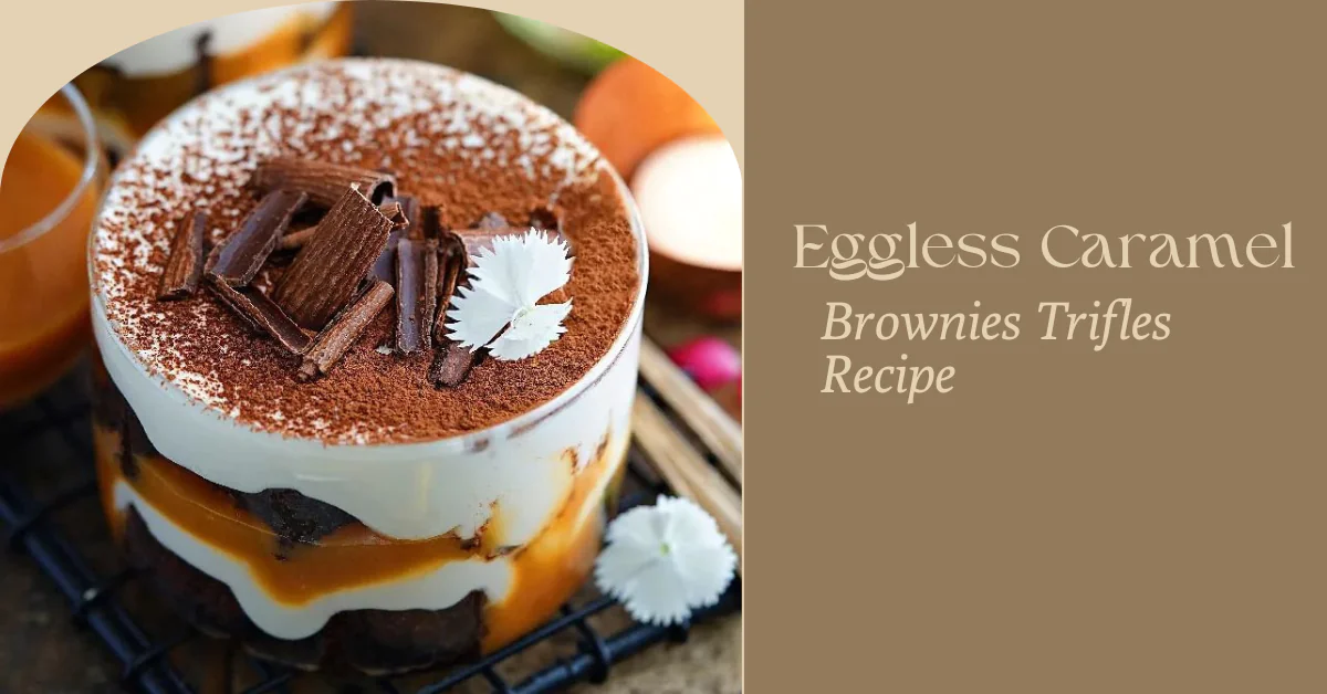 Eggless Caramel Brownies Trifles
