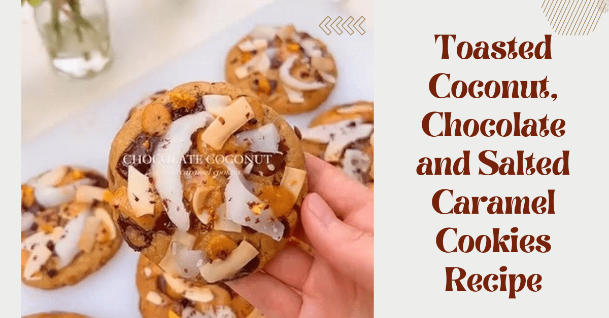 Toasted Coconut, Chocolate and Salted Caramel Cookies Recipe
